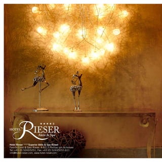 Hotel Rieser ****Superior Aktiv & Spa Resort
     Familie Ernst & Gabi Rieser, A-6213 Pertisau am Achensee
     Tel: +43 (0) 5243/5251, Fax: +43 (0) 5243/5251-611
     info@hotel-rieser.com, www.hotel-rieser.com
36
 