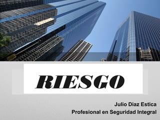 Julio Diaz Estica
Profesional en Seguridad Integral
                              1
 