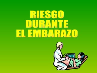 RIESGO DURANTE EL EMBARAZO 