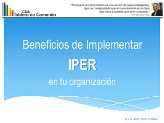 Beneficios de Implementar
IPER
en tu organización
Clic o Enter para avanzar
 
