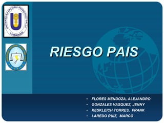 Company
LOGO




          RIESGO PAIS


              •   FLORES MENDOZA, ALEJANDRO
              •   GONZALES VASQUEZ, JENNY
              •   KESKLEICH TORRES, FRANK
              •   LAREDO RUIZ, MARCO
 