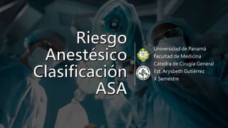 Universidad de Panamá
Facultad de Medicina
Cátedra de Cirugía General
Est. Arysbeth Gutiérrez
X Semestre
 