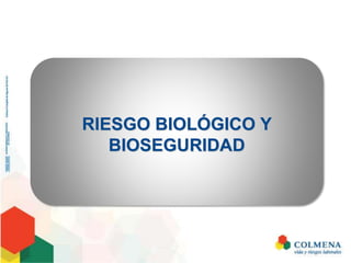 RIESGO BIOLÓGICO Y
BIOSEGURIDAD
 