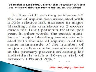 JAMA. 2012;307(21):2286-2294
De Berardis G, Lucisano G, D’Ettore A et al. Association of Aspirin
Use With Major Bleeding in Patients With and Without Diabetes
.
 