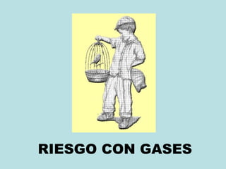 RIESGO CON GASES
 