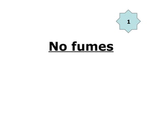 1



No fumes
 