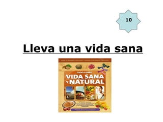 10




Lleva una vida sana
 