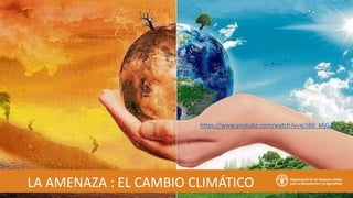 LA AMENAZA : EL CAMBIO CLIMÁTICO
https://www.youtube.com/watch?v=xcSBb_kfjG4
 