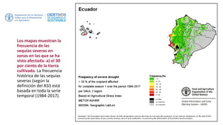 Los mapas muestran la
frecuencia de las
sequías severas en
zonas en las que se ha
visto afectada: a) el 30
por ciento de la tierra
cultivada. La frecuencia
histórica de las sequías
severas (según la
definición del ASI) está
basada en toda la serie
temporal (1984-2017).
 