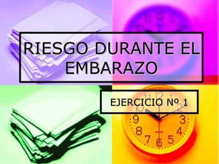 RIESGO DURANTE EL EMBARAZO EJERCICIO Nº 1 