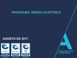 PROGRAMA: RIESGO ELECTRICO
SC 1004-1 SA-CER 315337 OS-CER 319451
AGOSTO DE 2017
 