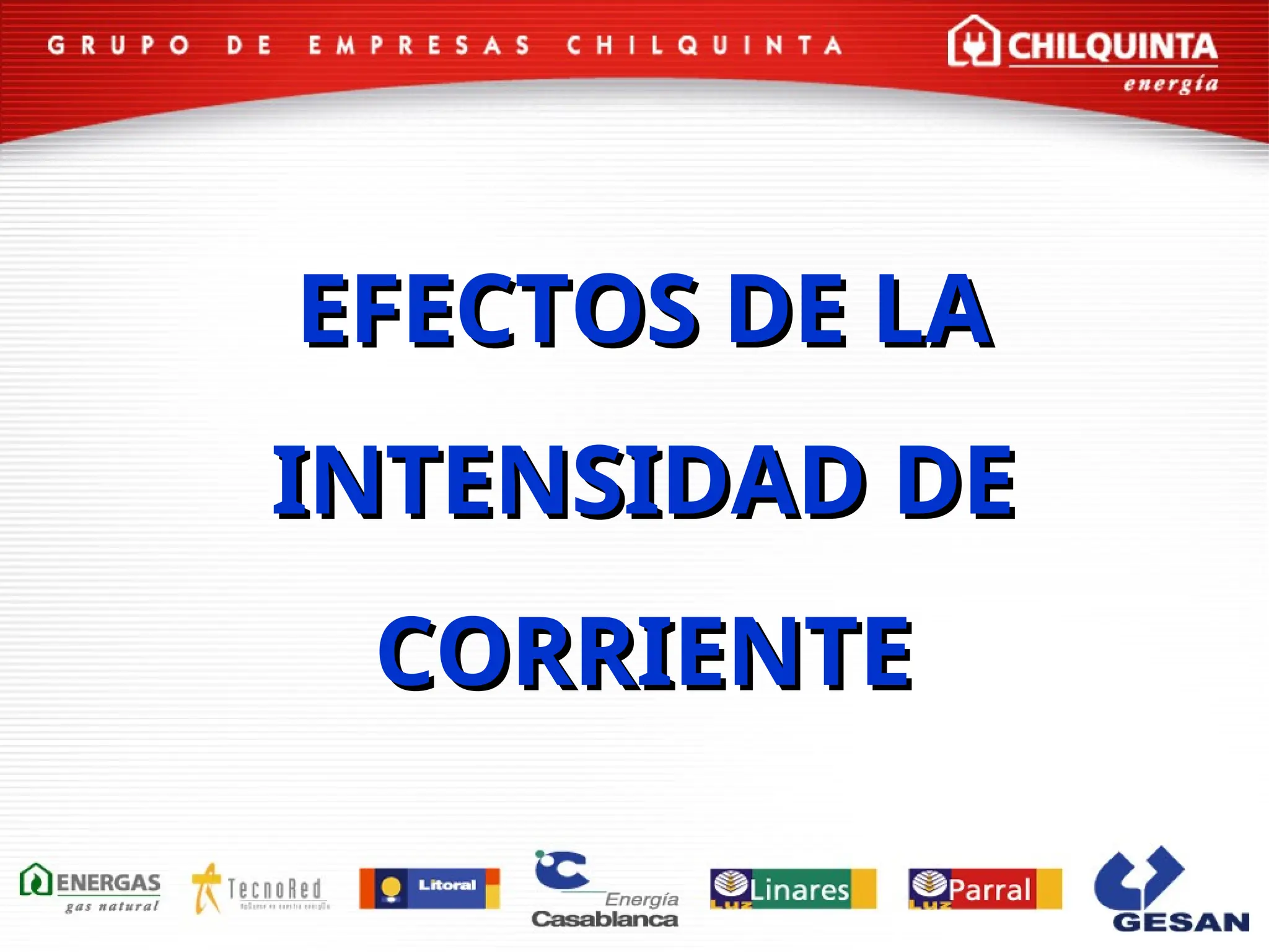 EFECTOS DE LA
EFECTOS DE LA
INTENSIDAD DE
INTENSIDAD DE
CORRIENTE
CORRIENTE
 