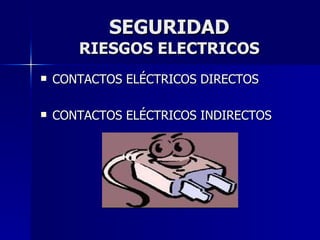SEGURIDAD RIESGOS ELECTRICOS ,[object Object],[object Object]