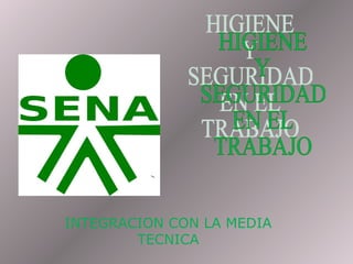 HIGIENE Y SEGURIDAD EN EL TRABAJO INTEGRACION CON LA MEDIA TECNICA 