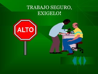 TRABAJO SEGURO,
EXIGELO!

 