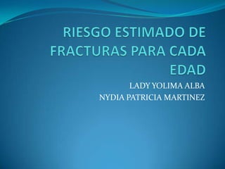 LADY YOLIMA ALBA
NYDIA PATRICIA MARTINEZ
 