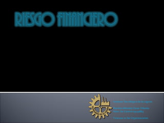 Instituto Tecnológico de la Laguna Ramírez Méndez Oscar Orlando Núm. De Control 09130863 Finanzas en las Organizaciones 