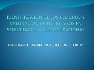 ESTUDIANTE: DANIEL RICARDO QUNCO ORTIZ
 