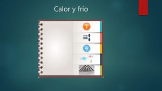 Calor y frío
 
