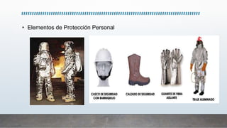 • Elementos de Protección Personal
 
