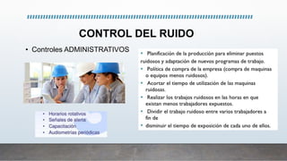 CONTROL DEL RUIDO
• Controles ADMINISTRATIVOS
 