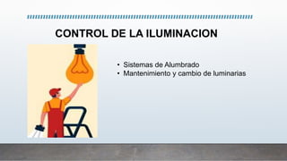 CONTROL DE LA ILUMINACION
• Sistemas de Alumbrado
• Mantenimiento y cambio de luminarias
 