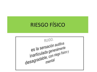 RIESGO FÍSICO 
 