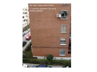 Ah, claro, abajo había hierba…  ¡Y nosotros pensando que se la estaba jugando! 