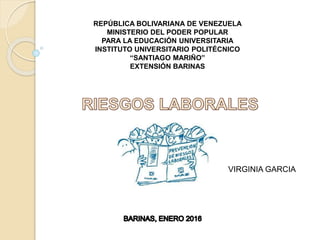 REPÚBLICA BOLIVARIANA DE VENEZUELA
MINISTERIO DEL PODER POPULAR
PARA LA EDUCACIÓN UNIVERSITARIA
INSTITUTO UNIVERSITARIO POLITÉCNICO
“SANTIAGO MARIÑO”
EXTENSIÓN BARINAS
VIRGINIA GARCIA
 