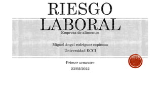 Empresa de alimentos
Miguel ángel rodríguez espinosa
Universidad ECCI
Primer semestre
23/02/2022
 