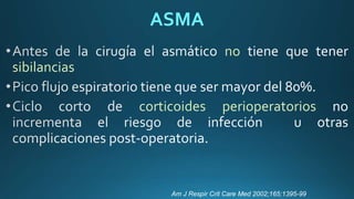 ASMA
no
sibilancias
corticoides perioperatorios
Am J Respir Crit Care Med 2002;165:1395-99
 