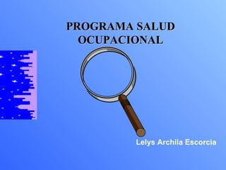 PROGRAMA SALUD OCUPACIONAL Lelys Archila Escorcia 