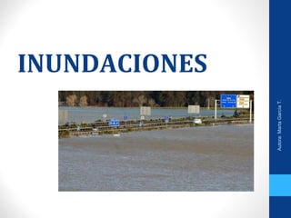 INUNDACIONES
Autora:MartaGarcíaT.
 