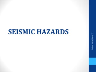 SEISMIC HAZARDS
Autora:MartaGarcíaT.
 