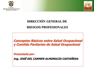 DIRECCIÓN GENERAL DE
RIESGOS PROFESIONALES
DIRECCIÓN GENERAL DE
RIESGOS PROFESIONALES
Conceptos Básicos sobre Salud Ocupac...