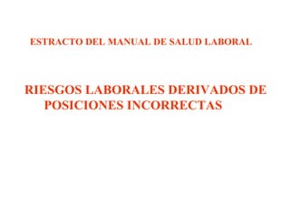 RIESGOS LABORALES DERIVADOS DE  POSICIONES INCORRECTAS ESTRACTO DEL MANUAL DE SALUD LABORAL 