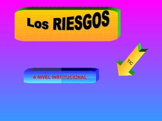 Los RIESGOS TIC A NIVEL INSTITUCIONAL 