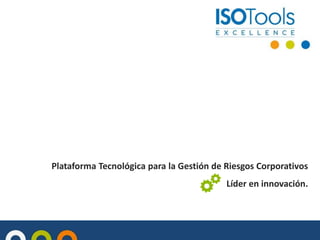 Plataforma Tecnológica para la Gestión de Riesgos Corporativos

Líder en innovación.

 