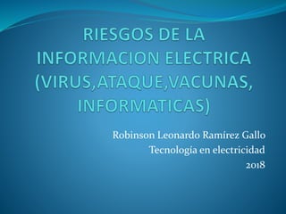 Robinson Leonardo Ramírez Gallo
Tecnología en electricidad
2018
 
