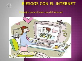 Consejos para el buen uso del internet
 