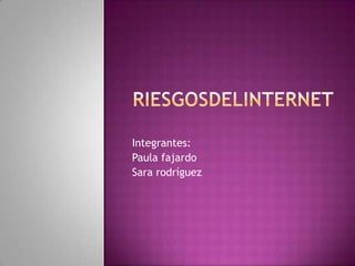 Integrantes:
Paula fajardo
Sara rodríguez
 