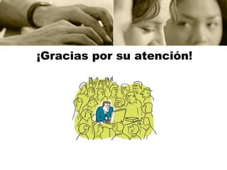 ¡Gracias por su atención!