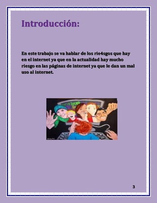 333
IIInnntttrrroooddduuucccccciiióóónnn:::
EEEnnn eeesssttteee tttrrraaabbbaaajjjooo ssseee vvvaaa hhhaaabbblllaaarrr dddeee lllooosss rrriiieee444sssgggooosss qqquuueee hhhaaayyy
eeennn eeelll iiinnnttteeerrrnnneeettt yyyaaa qqquuueee eeennn lllaaa aaaccctttuuuaaallliiidddaaaddd hhhaaayyy mmmuuuccchhhooo
rrriiieeesssgggooo eeennn lllaaasss pppááágggiiinnnaaasss dddeee iiinnnttteeerrrnnneeettt yyyaaa qqquuueee llleee dddaaannn uuunnn mmmaaalll
uuusssooo aaalll iiinnnttteeerrrnnneeettt...
 