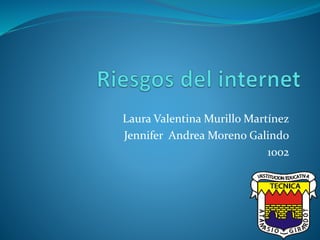 Laura Valentina Murillo Martínez
Jennifer Andrea Moreno Galindo
1002
 