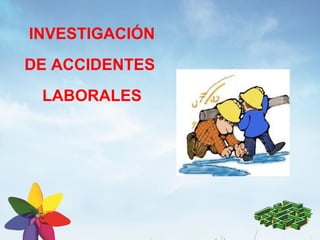 INVESTIGACIÓN
DE ACCIDENTES
 LABORALES
 