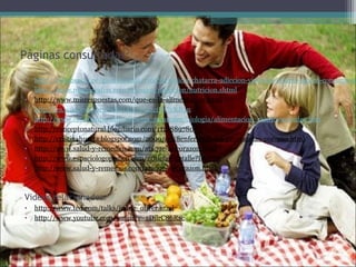 • http://elcomercio.pe/gastronomia/716931/noticia-chatarra-adiccion-victimas-infarto-siguen-consumiend
• http://www.monografias.com/trabajos/nutricion/nutricion.shtml
• http://www.misrespuestas.com/que-es-la-alimentacion.html
• http://es.wikipedia.org/wiki/Alimentaci%C3%B3n
• http://www.estudiantes.info/ciencias_naturales/biologia/alimentacion_nutricion/index.htm
• http://conceptonatural.blogdiario.com/1121889780/
• http://cristinahuerta.blogspot.com/2009/03/8enfermedades-provocadas-por-una.html
• http://www.salud-y-remedios.com/ataque-al-corazon.html
• http://www.espaciologopedico.com/noticias/detalle?Id=775
• http://www.salud-y-remedios.com/ataque-al-corazon.html
Videos relacionados:
• http://www.ted.com/talks/jamie_oliver.html
• http://www.youtube.com/watch?v=aDilrC86Rsc
Páginas consultadas:
 