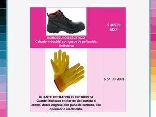 BORCEGUI DIELÉCTRICO
Calzado industrial con casco de poliamida,
dieléctrico
$ 465.00
MXN
GUANTE OPERADOR ELECTRICISTA
Guante fabricado en flor de piel curtida al
cromo, doble engrase con puño de carnaza, tipo
operador o electricista.
$ 51.00 MXN
 