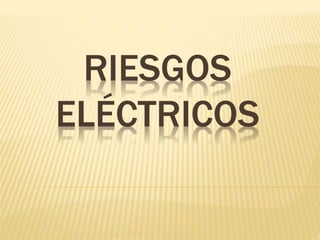 RIESGOS
ELÉCTRICOS
 