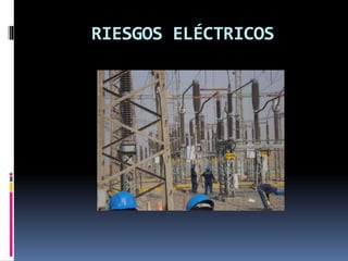 RIESGOS ELÉCTRICOS
 