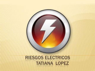 RIESGOS ELECTRICOStatianaLOPEZ,[object Object]